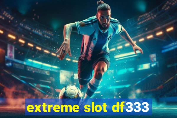 extreme slot df333